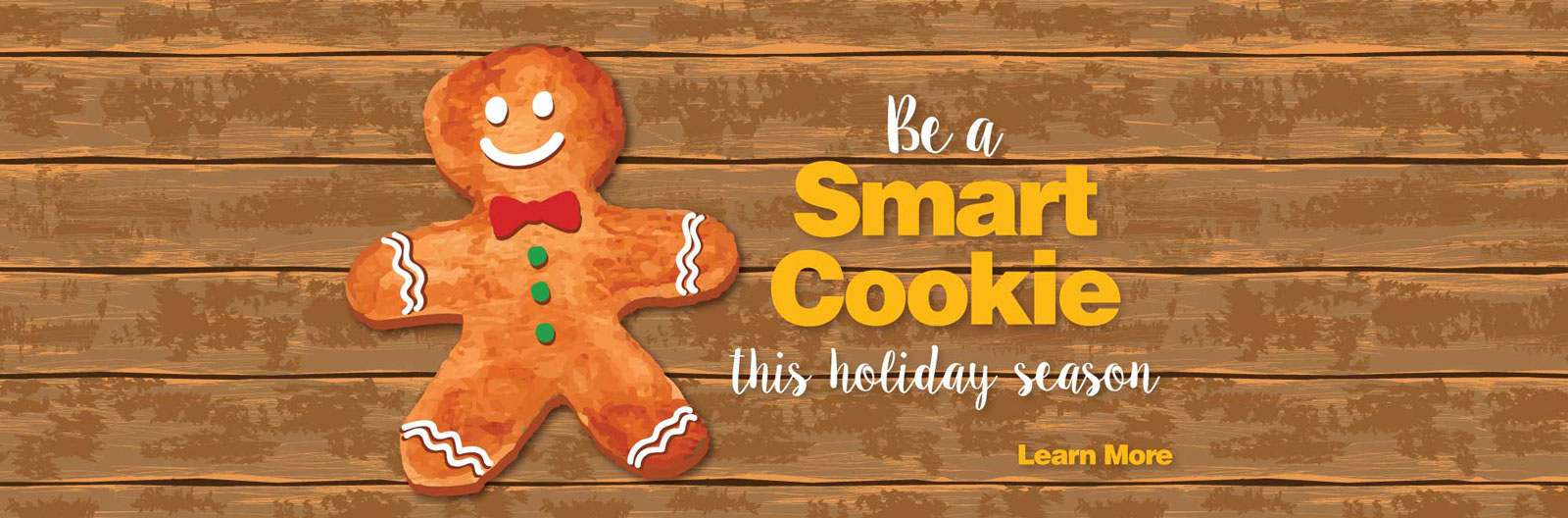 Learn about how you can be a smart cookie this season with our smart cookie loan