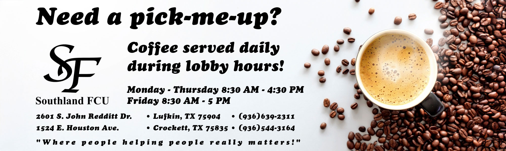 Need a pick-me-up? Coffee served daily during lobby hours! Monday - Thursday 8:30 am - 4:30 pm and Friday 8:30 am to 5 pm.