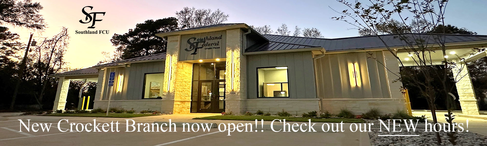 New Crocket Branch now open. Check out our new hours.